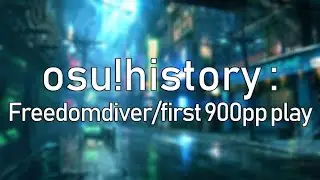 osu!history: freedomdiver and osu's first 900pp play