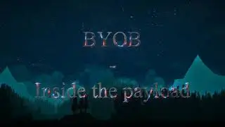BYOB - Inside the payload
