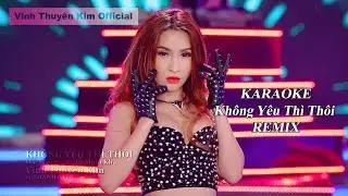 KARAOKE - KHÔNG YÊU THÌ THÔI Remix [Beat Chuẩn Bè]