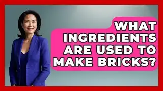 What Ingredients Are Used To Make Bricks? - Archaeology Quest