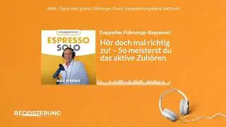 H&ouml;r doch mal richtig zu! &ndash; So meisterst du das aktive Zuh&ouml;ren | Doppelter F&uuml;hrungs-Espresso! Podcast