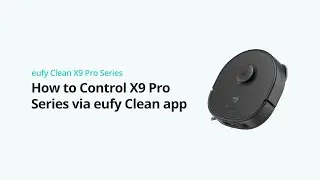 How to Control X9 Series via eufy Clean App