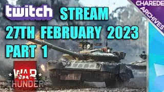 27/02/2023 Part 1 War Thunder Charede's Twitch Stream | Charede On Twitch