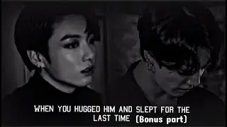 When you slept for the last time . (Bonus/happy ending) (Jungkook Oneshot)