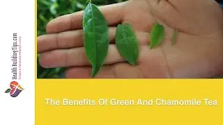 The Benefits Of Green And Chamomile Tea
