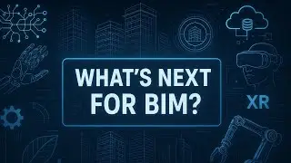 What's NEXT for BIM (Building Information Modelling)?