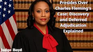 Judge Boyd Presides Over Charles Fleming's Case: Discovery and Deferred Adjudication Explained