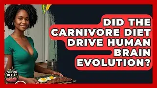 Did The Carnivore Diet Drive Human Brain Evolution? - Carnivore Health Kitchen