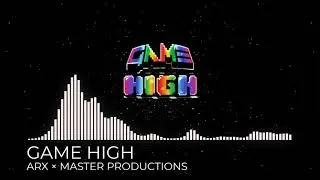 [Electronic] Arx &times; Master Productions - Game High