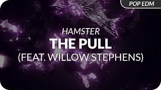 Hamster - The Pull (feat. Willow Stephens)