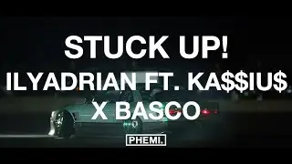 ILYAdrian - Stuck Up! (feat. KA$$IU$ X Basco)