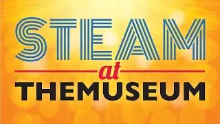 STEAM at THEMUSEUM: Good Vibrations