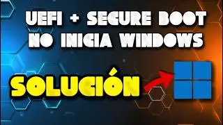 Windows NO arranca al activar UEFI + SECURE BOOT. F&Aacute;CIL SOLUCI&Oacute;N!