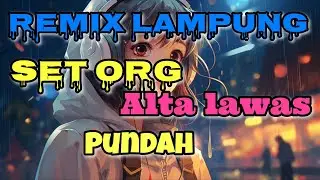 🔴 SET ORG Remix Lampung Alta lawas opening pundah