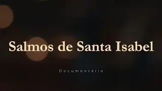 Salmos de Santa Isabel - Documentário