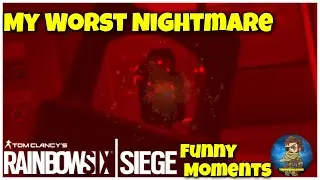 MY WORST NIGHTMARE - Rainbow Six Siege Funny Moments