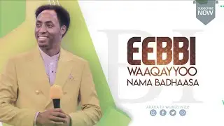Eebbi Waaqayyoo Nama Badhaasa || Barsiisa Wangeelaa Raajii Masarat Taayyee @araratvworldwide
