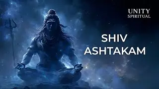 Shiv Ashtakam | Divine Stotra of Lord Shiva for Peace, Detachment & Inner Power | Unity Spiritual