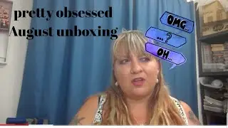 Pretty Obsessed Unboxing August 2018 - is this the end?!?