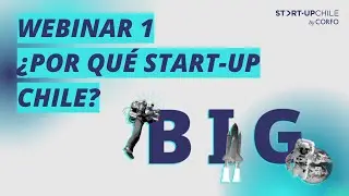 [BIG 7] Webinar 1: ¿Por qué Start-Up Chile?