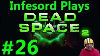 Dead Space 2 [Part 26] Infesord Is Not A Fan Of Chapter 9!