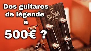 Guitares acoustiques Sigma - Des guitares de légende pour 500 € ?