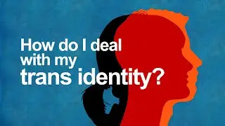How do I deal with my trans identity?  - GenderGP