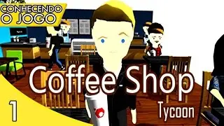 Coffee Shop Tycoon - O MELHOR CAF&Eacute; DA CIDADE! #1 ( CONHECENDO O JOGO )