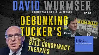 Debunking Tucker's Antisemitic 9/11 Conspiracy Theories - David Wurmser - Ep. 54 - Public Research