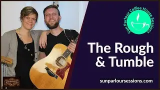 The Rough & Tumble - Sun Parlour Sessions