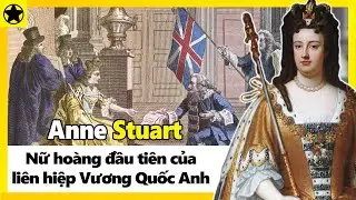 Anne Stuart - Nữ Ho&agrave;ng Đầu Ti&ecirc;n Của Li&ecirc;n Hiệp Vương Quốc Anh