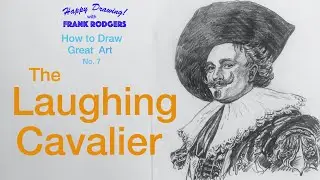 How to Draw Great Art No. 7  THE LAUGHING CAVALIER.  Happy Drawing! with Frank Rodgers
