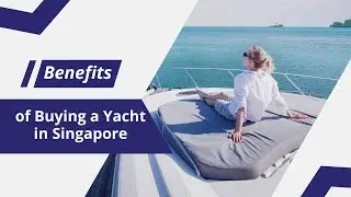 The Benefits of Buying a Yacht in Singapore