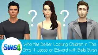 Who Has Better Looking Children In The Sims 4: Jacob Black or Edward Cullen with Bella Swan