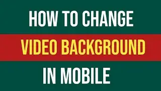 HOW TO CHANGE VIDEO BACKGROUND IN MOBILE || AZHAR TECH 248