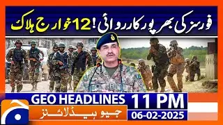 Security Forces Big Operation | Geo News 11 PM Headlines (6 Feb 2025)