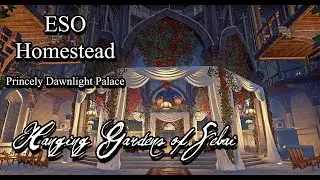 ESO Homestead - The Hanging Gardens of Sebai (REVISTED Princely Dawnlight Palace)