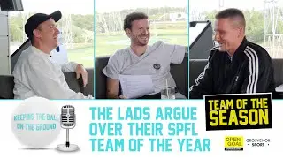 THE LADS ARGUE OVER THEIR SPFL TEAM OF THE YEAR PICKS! | Keeping The Ball On The Ground