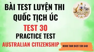 PRACTICE TEST 30:  BÀI TEST SỐ 30  ĐỂ HỌC THI QUỐC TỊCH ÚC