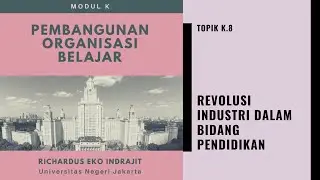 TOPIK K.8: REVOLUSI INDUSTRI DALAM BIDANG PENDIDIKAN (Richardus Eko Indrajit)