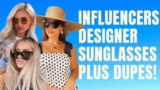 INFLUENCERS DESIGNER SUNGLASSES PLUS DUPES!
