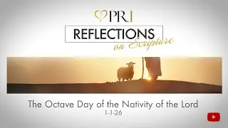 PRI Reflections on Scripture | Solemnity of Mary, the Holy Mother of God