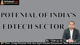 POTENIAL OF INDIA’S EDTECH SECTOR | By- Vishvas sir | Tathagat IAS
