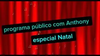 Programa p&uacute;blico com Anthony especial Natal cap&iacute;tulo 6 