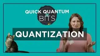 Quick Quantum Bits &ndash; Quantization