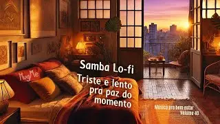 Samba Calmo 🎶 M&uacute;sica Brasileira para Paz - Lo-fi, slow and melancholic samba
