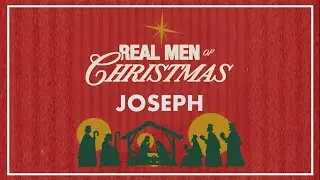 Real Men of Christmas - Joseph (Sermon)