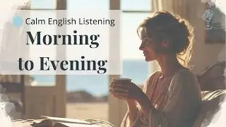 Calm English Listening Practice (B1) | A Gentle Day from Morning to Evening
