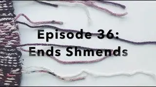 Episode 36  Ends Shmends