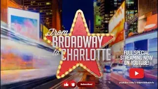 Blumenthal Arts Presents: From Broadway To Charlotte (Full Special)